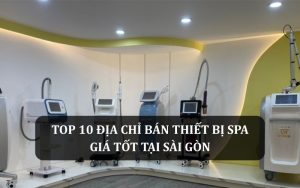 Mua thiết bị spa chính hãng ở đâu tốt, giá rẻ?